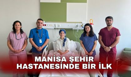 Manisa Şehir Hastanesinde bir ilk