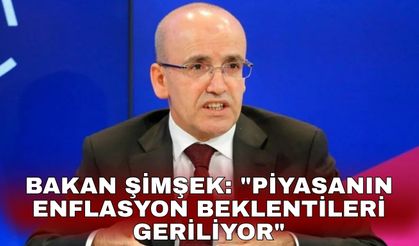 Bakan Şimşek: "Piyasanın enflasyon beklentileri geriliyor"