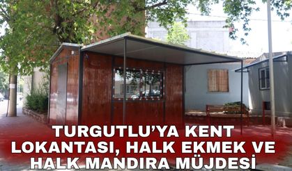 Turgutlu’ya Kent Lokantası, Halk Ekmek ve Halk Mandıra müjdesi