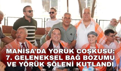 Manisa’da Yörük Coşkusu: 7. Geleneksel Bağ Bozumu ve Yörük Şöleni Kutlandı