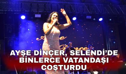Ayşe Dinçer, Selendi’de binlerce vatandaşı coşturdu
