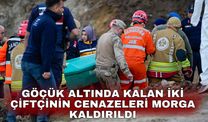 Göçük altında kalan iki çiftçinin cenazeleri morga kaldırıldı