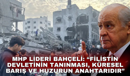 MHP Lideri Bahçeli: “Filistin devletinin tanınması, küresel barış ve huzurun anahtarıdır”