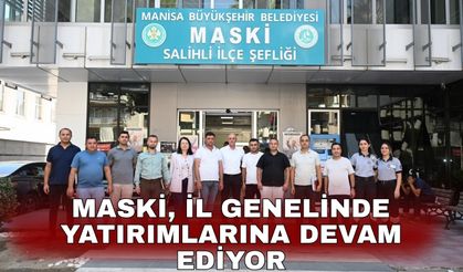 MASKİ, il genelinde yatırımlarına devam ediyor