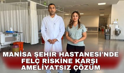 Manisa Şehir Hastanesi'nde felç riskine karşı ameliyatsız çözüm