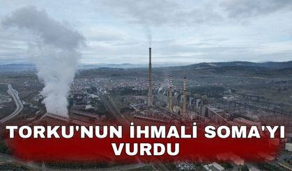 TORKU'nun ihmali Soma'yı vurdu