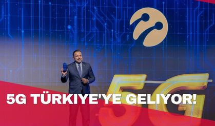 5G Türkiye'ye geliyor!