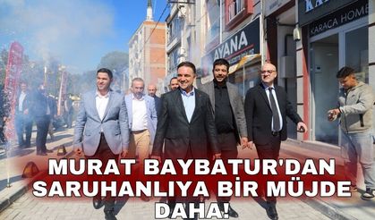 Murat Baybatur'dan Saruhanlıya bir müjde daha!