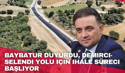 Baybatur duyurdu, Demirci-Selendi yolu için ihale süreci başlıyor