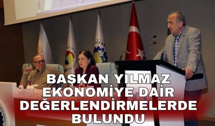 Başkan Yılmaz ekonomiye dair değerlendirmelerde bulundu