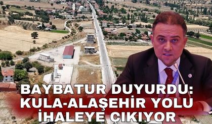 Baybatur duyurdu: Kula-Alaşehir yolu ihaleye çıkıyor