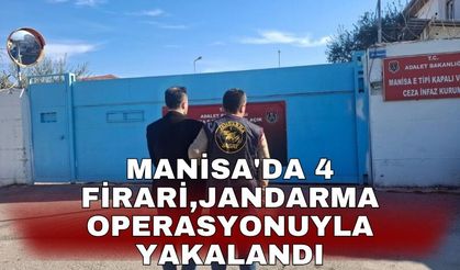 Manisa'da 4 firari, jandarma operasyonuyla yakalandı