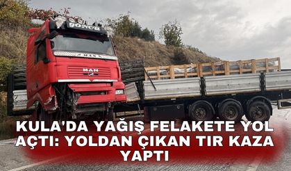 Kula'da yağış felakete yol açtı: Yoldan çıkan tır kaza yaptı