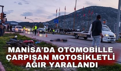 Manisa'da otomobille çarpışan motosikletli ağır yaralandı