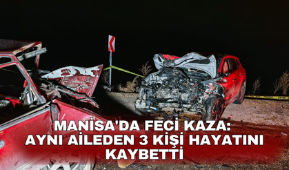 Manisa'da feci kaza: Aynı aileden 3 kişi hayatını kaybetti