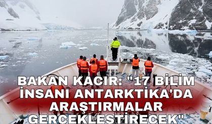 Bakan Kacır: "17 bilim insanı Antartika'da  araştırmalar gerçekleştirecek"