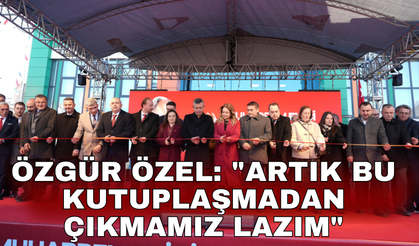 Özgür Özel: "Artık bu kutuplaşmadan çıkmamız lazım"
