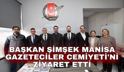 Başkan Şimşek Manisa Gazeteciler Cemiyeti'ni ziyaret etti
