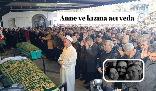 Otel faciasında hayatını kaybeden anne ve kızına acı veda