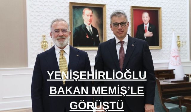 Yenişehirlioğlu Sağlık Bakanı'yla görüştü