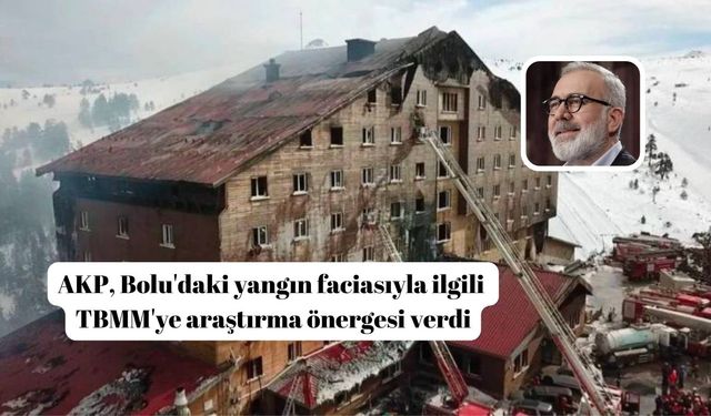 AKP, Bolu'daki yangın faciasıyla ilgili TBMM'ye araştırma önergesi verdi