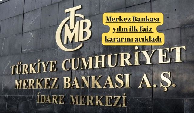 Merkez Bankası yılın ilk faiz kararını açıkladı