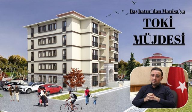 Baybatur’dan Manisa’ya TOKİ müjdesi