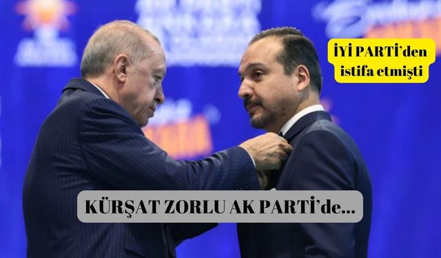 İYİ Parti’den istifa etmişti: Kürşat Zorlu, AKP’ye katıldı