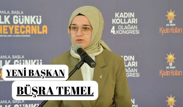 AK KADINLARA YENİ BAŞKAN: BÜŞRA TEMEL