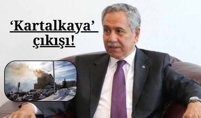 Arınç'tan: ‘Kartalkaya’ çıkışı!