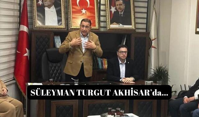 SÜLEYMAN TURGUT AK PARTİ AKHİSAR TOPLANTISINDA