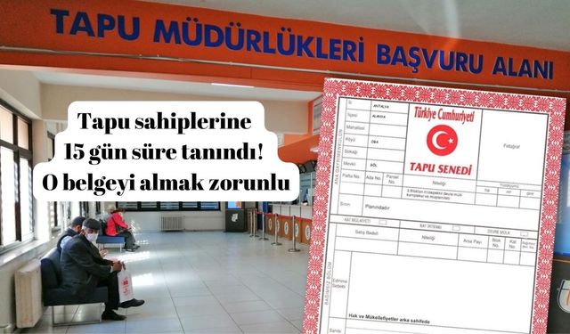 Tapu sahiplerine 15 gün süre tanındı! O belgeyi almak zorunlu