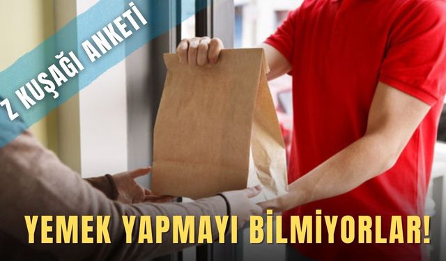 Z kuşağı anketi: Yemek yapmayı değil sipariş vermeyi biliyorlar