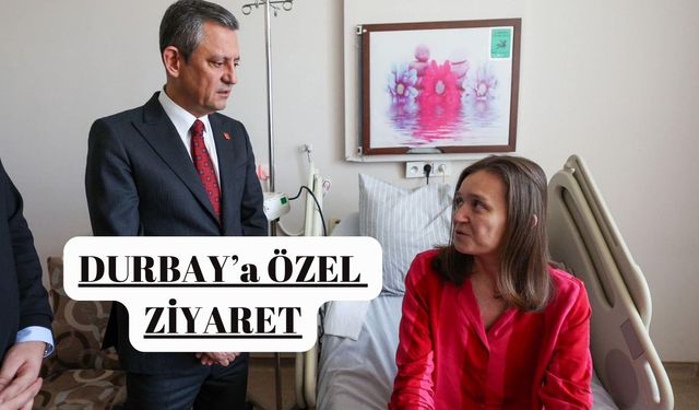 CHP Lideri Özel Durbay'ı Ziyaret etti