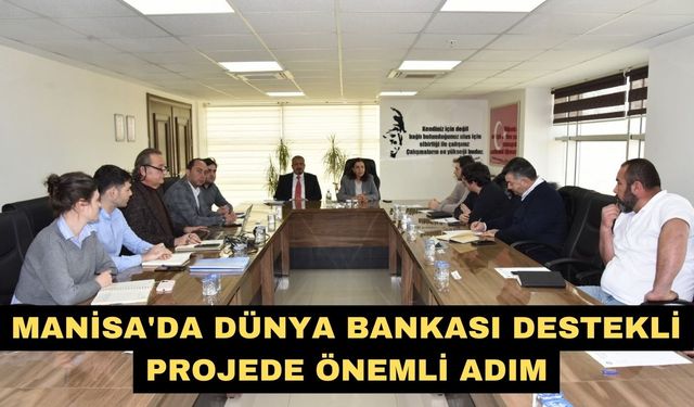 Manisa'da Dünya Bankası destekli projede önemli adım