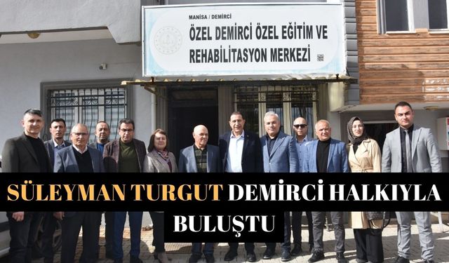 Süleyman Turgut Demirci halkıyla buluştu
