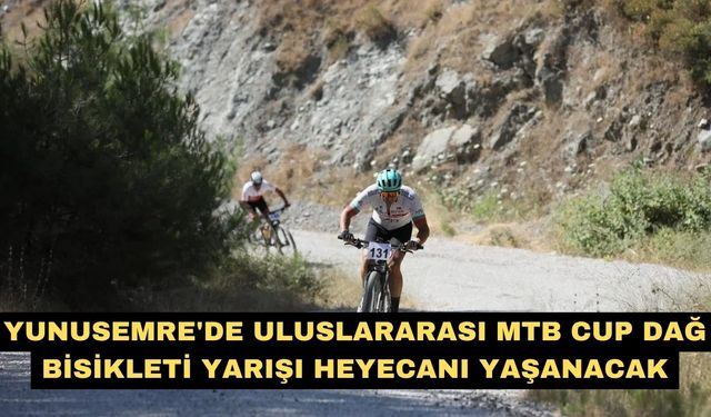 Yunusemre'de Uluslararası MTB Cup Dağ Bisikleti Yarışı heyecanı yaşanacak