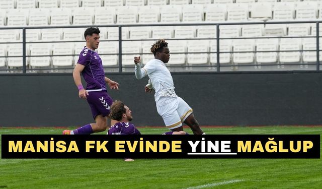 Manisa FK evinde yine mağlup