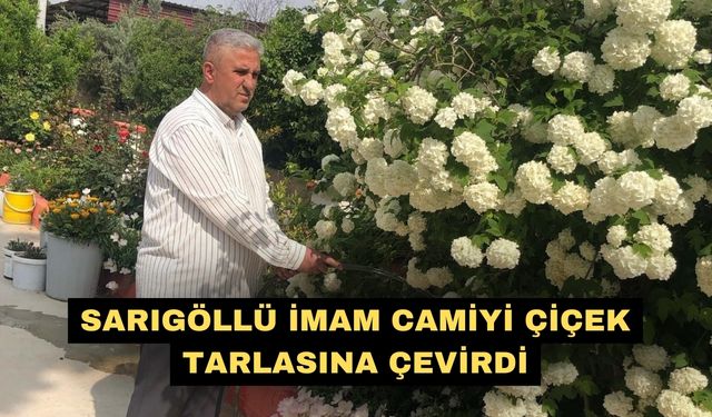 Sarıgöllü İmam camiyi çiçek tarlasına çevirdi