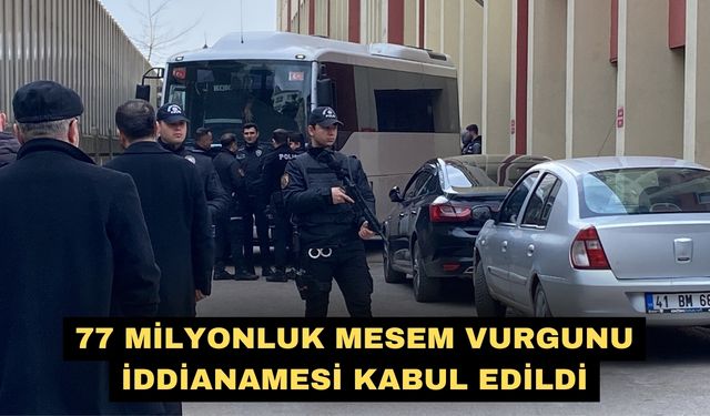 77 milyonluk MESEM vurgunu iddianamesi kabul edildi