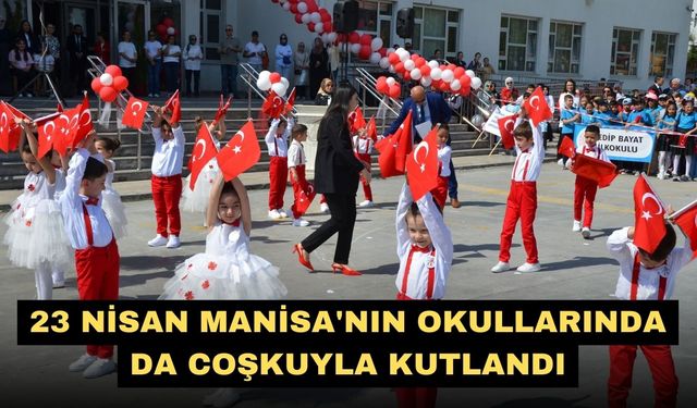 23 Nisan Manisa'nın okullarında da coşkuyla kutlandı