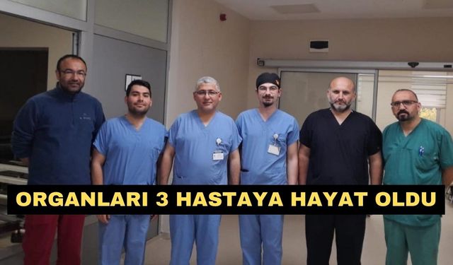 Organları 3 hastaya hayat oldu