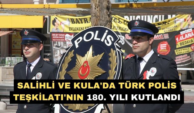 Salihli ve Kula'da Türk Polis Teşkilatı'nın 180. yılı kutlandı