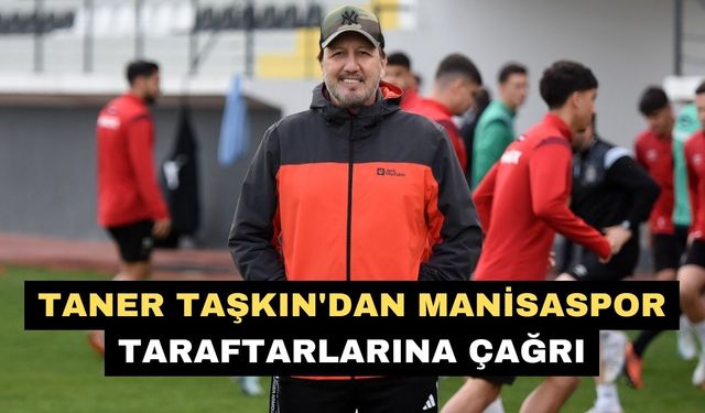 Taner Taşkın'dan Manisaspor taraftarlarına çağrı