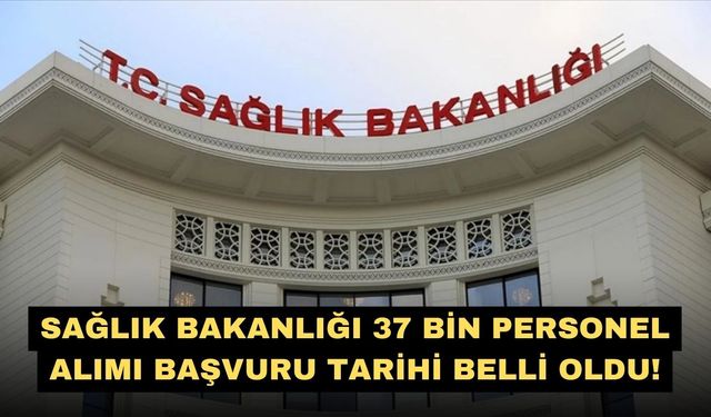 Sağlık Bakanlığı 37 bin personel alımı başvuru tarihi belli oldu!