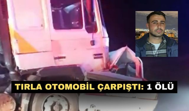 Tırla otomobil çarpıştı: 1 ölü