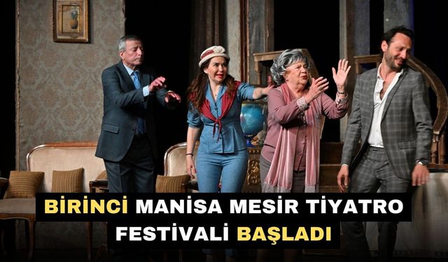 Birinci Manisa Mesir Tiyatro Festivali başladı
