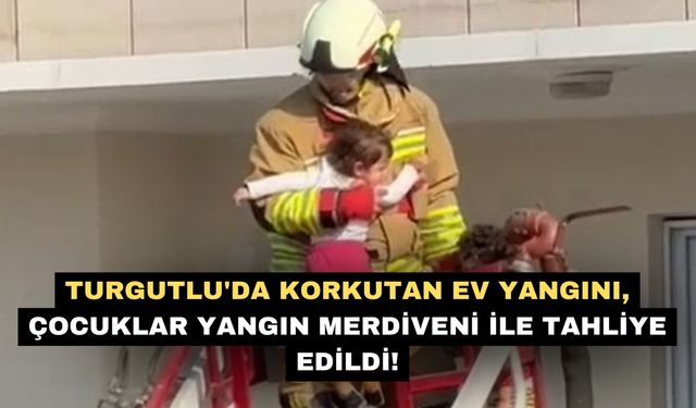 Turgutlu'da korkutan ev yangını, çocuklar yangın merdiveni ile tahliye edildi!