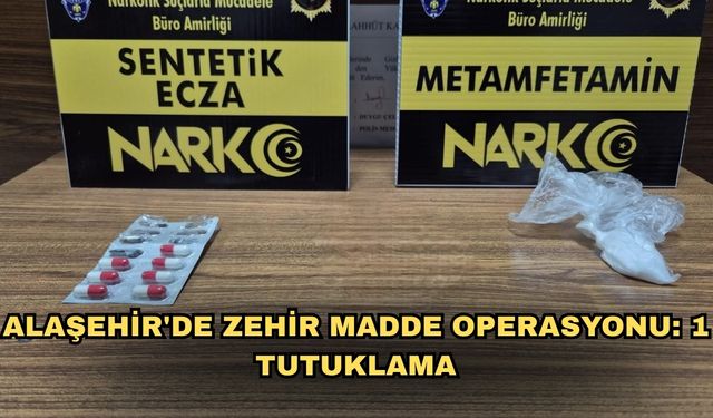 Alaşehir'de zehir madde operasyonu: 1 tutuklama