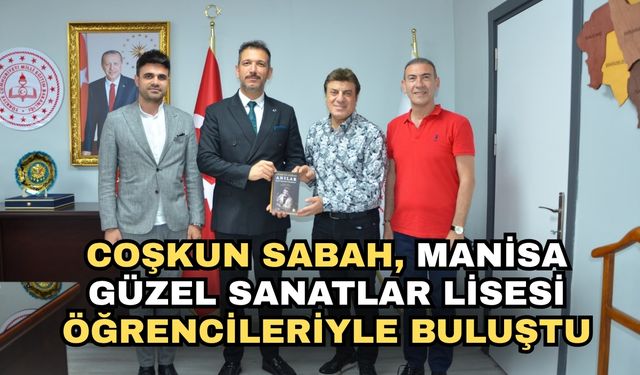 Coşkun Sabah, Manisa Güzel Sanatlar Lisesi öğrencileriyle buluştu